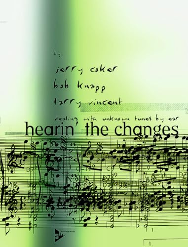 Hearin' The Changes: Dealing with unknown tunes by ear. Lehrbuch.