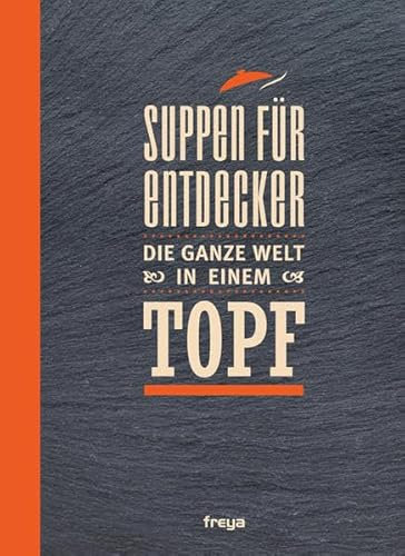 Suppen für Entdecker: Die ganze Welt in einem Topf