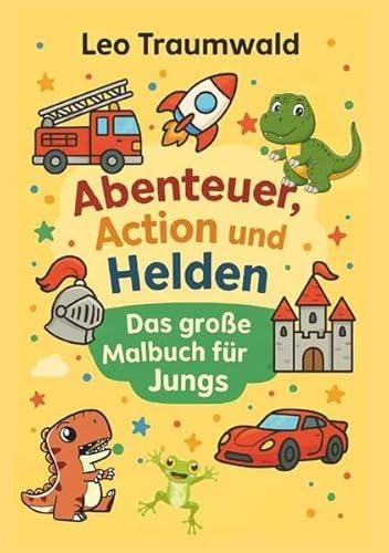 Action, Abenteuer und Helden: Das große Malbuch für Jungs