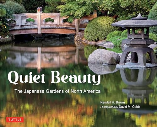 Quiet Beauty: The Japanese Gardens of North America