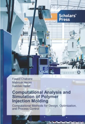 Computational Analysis and Simulation of Polymer Injection Molding: Computational Methods for Design, Optimization, and Process Control