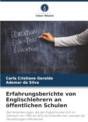 Erfahrungsberichte von Englischlehrern an öffentlichen Schulen: Die Veränderungen, die der Englischunterricht im Zeitraum von 1950 bis 2012 durchlaufen hat, und was die Darstellungen offenbarten