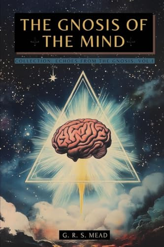The Gnosis of the Mind: The hidden Gnostic teachings on the Mind, the Soul, and divine realization + Echoes from the Gnosis Collection, Vol. I - Gnostic and Spiritual Books