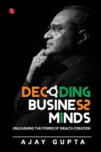 DECODING BUSINESS MINDS: UNLEASHING THE POWER OF WEALTH CREATION