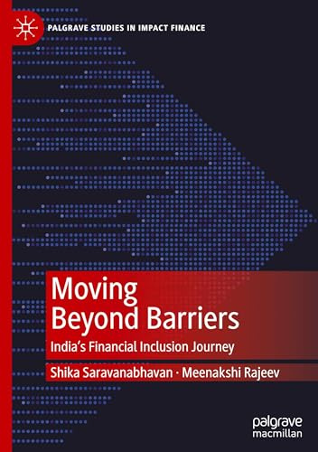Moving Beyond Barriers: India’s Financial Inclusion Journey (Palgrave Studies in Impact Finance)