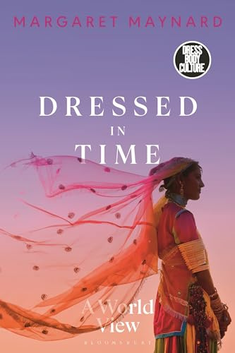 Dressed in Time: A World View (Dress, Body, Culture)