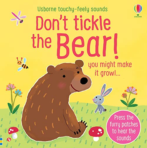 Don't Tickle The Bear!: you might make it growl (Touchy-feely sound books) (DON'T TICKLE Touchy Feely Sound Books)