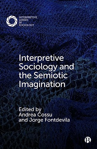 Interpretive Sociology and the Semiotic Imagination: Temporality and the Making of Global Urban Worlds (Interpretive Lenses in Sociology)