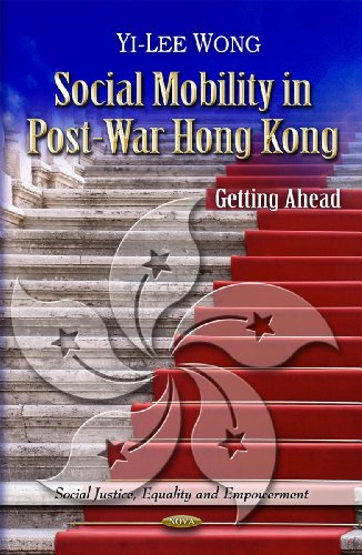 Social Mobility in Post-War Hong Kong: Getting Ahead (Social Justice, Equality and Empowerment)
