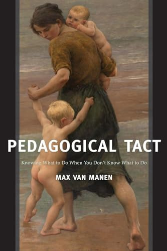 Pedagogical Tact: Knowing What to Do When You Don’t Know What to Do: 1 (Phenomenology of Practice)