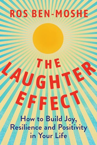 Laughter Effect, The: How to Build Joy, Resilience, and Positivity in Your Life