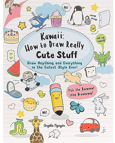 Kawaii: How to Draw Really Cute Stuff: Draw anything and everything in the cutest style ever!