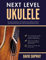 Next Level Ukulele: Easy play-along guide to understanding music, building confidence and learning to jam like a pro, with over 100 audio practice tracks