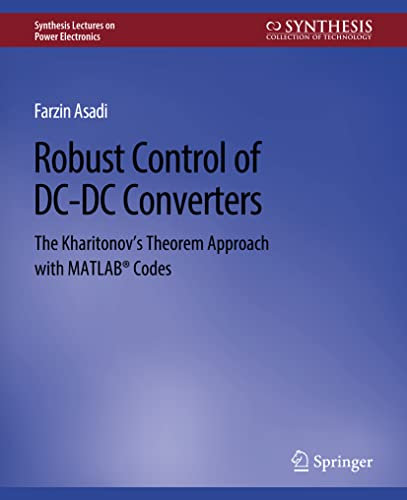 Robust Control of DC-DC Converters: The Kharitonov's Theorem Approach with MATLAB® Codes (Synthesis Lectures on Power Electronics)
