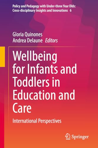 Wellbeing for Infants and Toddlers in Education and Care: International Perspectives: 6 (Policy and Pedagogy with Under-three Year Olds: Cross-disciplinary Insights and Innovations, 6)