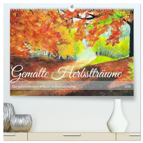 Gemalte Herbstträume - Eine malerische Reise in bunte Herbstlandschaften (hochwertiger Premium Wandkalender 2026 DIN A2 quer), Kunstdruck in ... der Jahreszeit Herbst. (CALVENDO Kunst)