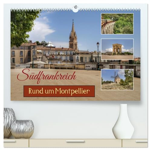 Südfrankreich - Rund um Montpellier (hochwertiger Premium Wandkalender 2026 DIN A2 quer), Kunstdruck in Hochglanz: Der Süden Frankreich mitten in der Provence bei Montpellier (CALVENDO Orte)