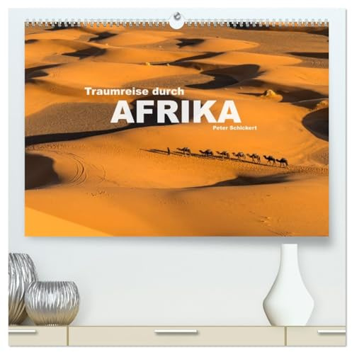 Traumreise durch Afrika (hochwertiger Premium Wandkalender 2026 DIN A2 quer), Kunstdruck in Hochglanz: Die ganze Vielfalt des faszinierenden afrikanischen Kontinents. (CALVENDO Orte)