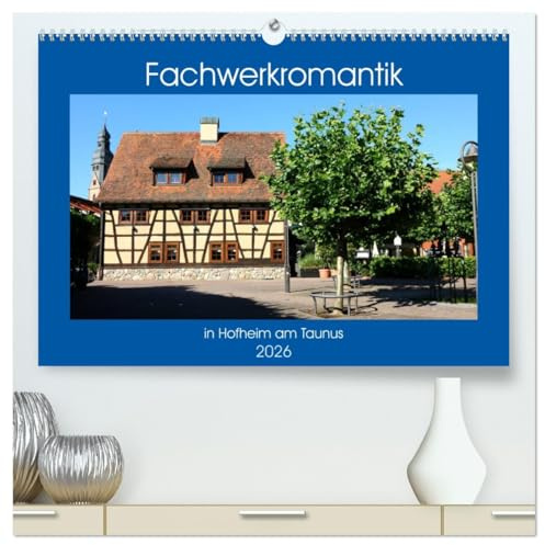 Fachwerkromantik in Hofheim am Taunus (hochwertiger Premium Wandkalender 2026 DIN A2 quer), Kunstdruck in Hochglanz: Gassen mit Fachwerkhäusern in der Hofheimer Altstadt (CALVENDO Orte)