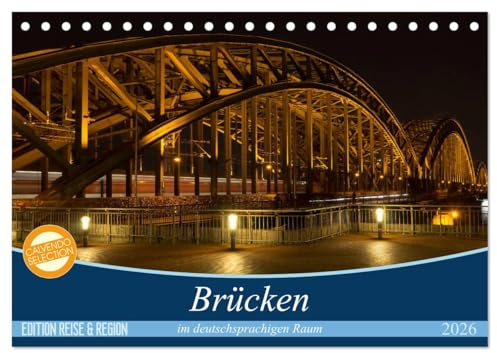 Brücken im deutschsprachigen Raum (Tischkalender 2026 DIN A5 quer), CALVENDO Monatskalender: Ein Blick auf die Brückenbaukunst in Deutschland, Österreich und der Schweiz (CALVENDO Orte)