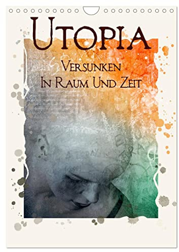 UTOPIA - versunken in Raum und Zeit (Wandkalender 2026 DIN A4 hoch), CALVENDO Monatskalender: Kunstwerke zwischen Traum und Wirklichkeit (CALVENDO Kunst)
