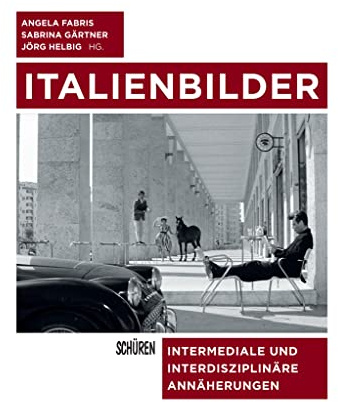 Italienbilder: Intermediale und interdisziplinäre Annäherungen (Schriften zur Kultur- und Mediensemiotik)