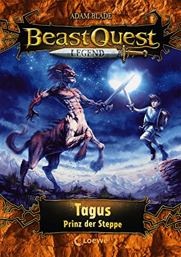 Beast Quest Legend (Band 4) - Tagus, Prinz der Steppe: Spannende Kinderbuchreihe mit aufregenden Abenteuern für Kinder ab 8 Jahren - Mit farbigen Illustrationen