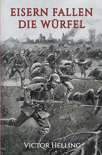 Eisern fallen die Würfel: Roman aus dem Weltkriege 1914