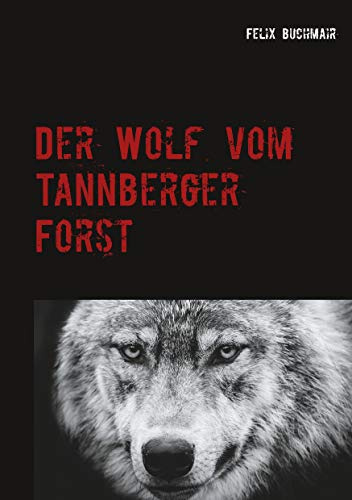 Der Wolf vom Tannberger Forst: Spannender Umwelt-Thriller über Macht und Natur