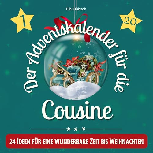 Der Adventskalender für die Cousine: 24 Ideen für eine wunderbare Zeit bis Weihnachten