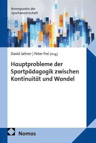 Hauptprobleme der Sportpädagogik zwischen Kontinuität und Wandel (Brennpunkte der Sportwissenschaft)