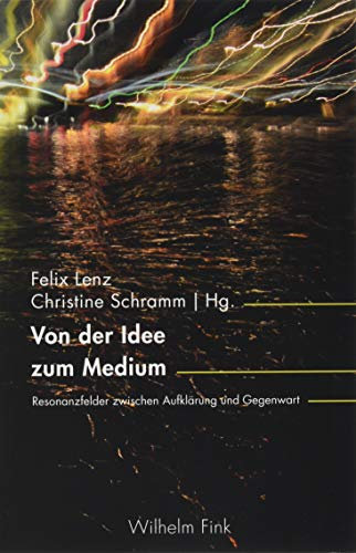 Von der Idee zum Medium: Resonanzfelder zwischen Aufklärung und Gegenwart (Inter/Media)