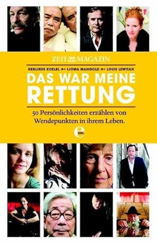 Das war meine Rettung: 50 Persönlichkeiten erzählen von Wendepunkten in ihrem Leben (Die ZEIT)