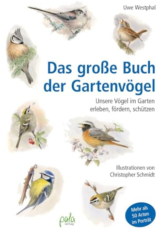 Das große Buch der Gartenvögel: Unsere Vögel im Garten erleben, fördern, schützen
