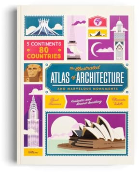 The Illustrated Atlas of Architecture and Marvelous Monuments: 5 Continents. 80 Countries
