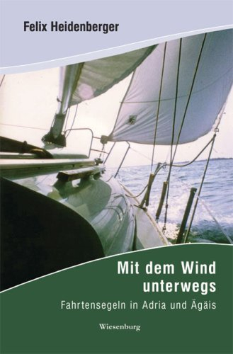 Mit dem Wind unterwegs: Fahrtensegeln in Adria und Ägäis
