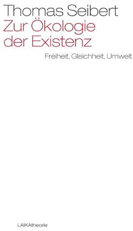 Zur Ökologie der Existenz: Freiheit, Gleichheit, Umwelt (laika theorie)