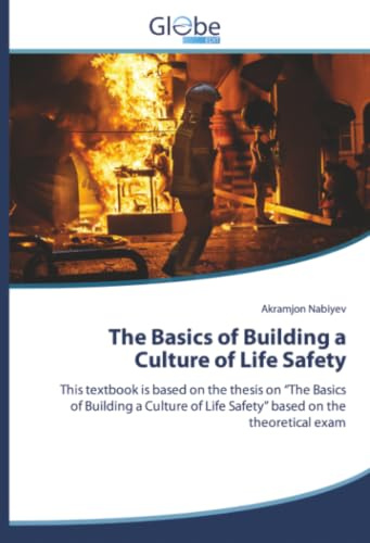 The Basics of Building a Culture of Life Safety: This textbook is based on the thesis on “The Basics of Building a Culture of Life Safety” based on the theoretical exam