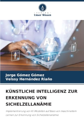 KÜNSTLICHE INTELLIGENZ ZUR ERKENNUNG VON SICHELZELLANÄMIE: Implementierung von KI-Modellen auf Basis von maschinellem Lernen zur Erkennung von Sichelzellenanämie