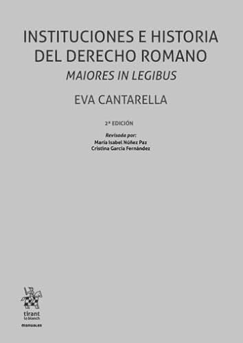 Instituciones e Historia del Derecho Romano Maiores in Legibus 2ª Edición (Manuales de Filosofía, Introducción y Teoría del Derecho)