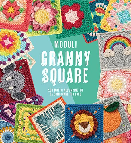Moduli granny square. 100 motivi all'uncinetto da combinare tra loro