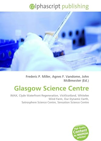 Glasgow Science Centre: IMAX, Clyde Waterfront Regeneration, VisitScotland, Whitelee Wind Farm, Our Dynamic Earth, Satrosphere Science Centre, Sensation Science Centre