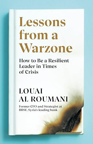 Lessons from a Warzone: How to be a Resilient Leader in Times of Crisis