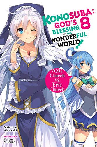 Konosuba: God's Blessing on This Wonderful World!, Vol. 8 (light novel): Axis Church vs. Eris Church (Volume 8) (Konosuba (light novel), 8)