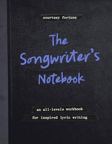The Songwriter's Notebook: An All-Levels Workbook for Inspired Lyric Writing