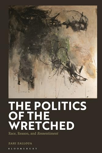 Politics of the Wretched, The: Race, Reason, and Ressentiment