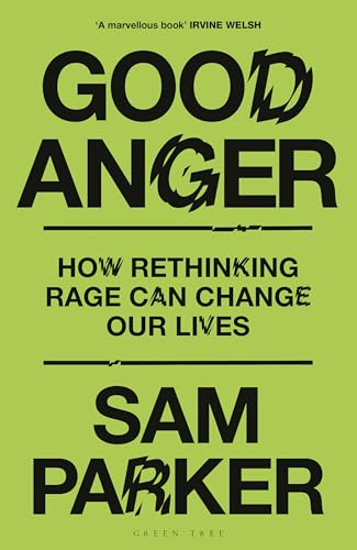 Good Anger: How Rethinking Rage Can Change Our Lives: A BEST BOOK OF 2025 BY THE INDEPENDENT