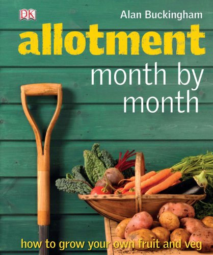 Allotment Month by Month: How to Grow Your Own Fruit and Veg