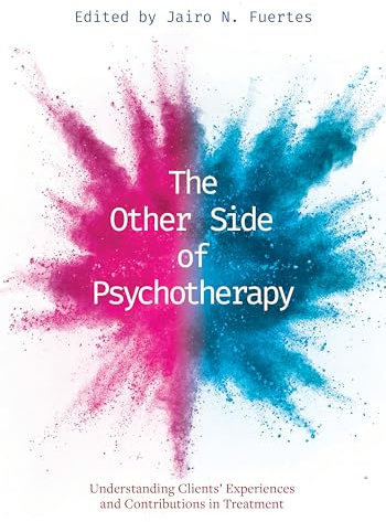 The Other Side of Psychotherapy: Understanding Clients' Experiences and Contributions in Treatment