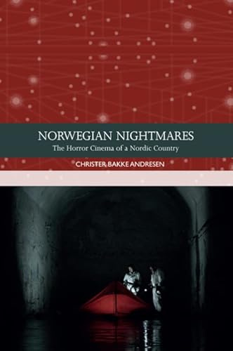 Norwegian Nightmares: The Horror Cinema of a Nordic Country (Traditions in World Cinema)